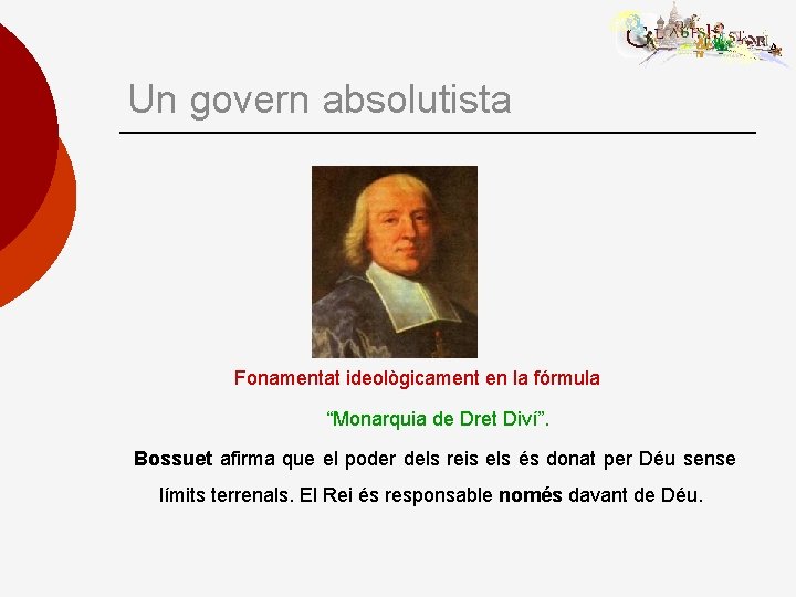 Un govern absolutista Fonamentat ideològicament en la fórmula “Monarquia de Dret Diví”. Bossuet afirma