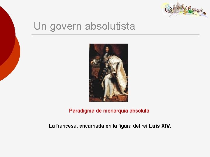 Un govern absolutista Paradigma de monarquia absoluta La francesa, encarnada en la figura del