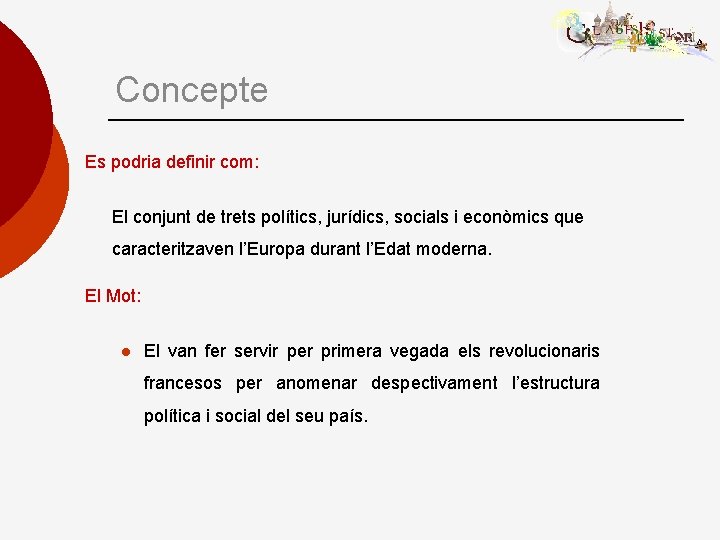 Concepte Es podria definir com: El conjunt de trets polítics, jurídics, socials i econòmics