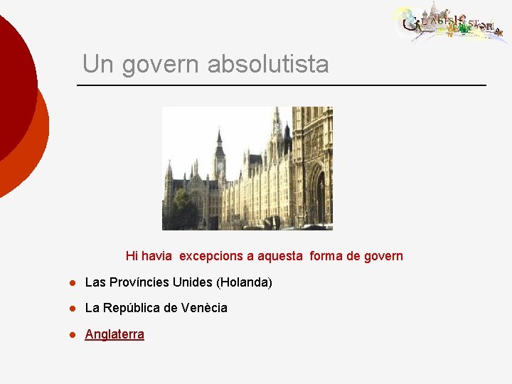 Un govern absolutista Hi havia excepcions a aquesta forma de govern l Las Províncies