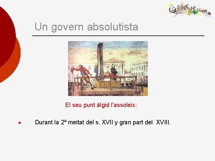 Un govern absolutista El seu punt àlgid l’assoleix: l Durant la 2ª meitat del