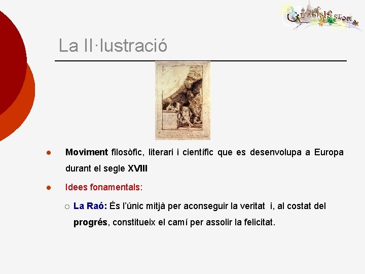 La II·lustració l Moviment filosòfic, literari i científic que es desenvolupa a Europa durant