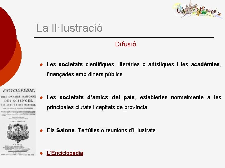 La Il·lustració Difusió l Les societats científiques, literàries o artístiques i les acadèmies, finançades