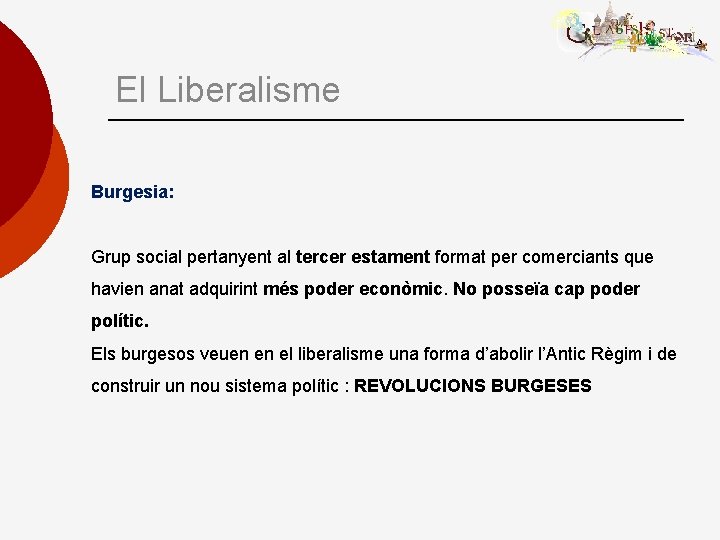 El Liberalisme Burgesia: Grup social pertanyent al tercer estament format per comerciants que havien