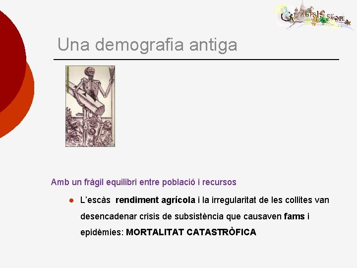 Una demografia antiga Amb un fràgil equilibri entre població i recursos l L’escàs rendiment