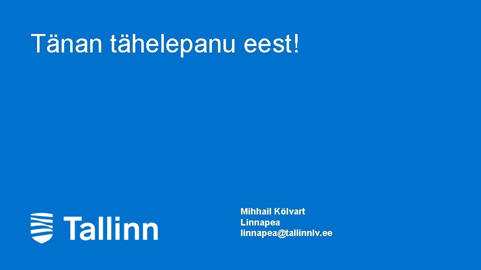 Tänan tähelepanu eest! Mihhail Kõlvart Linnapea linnapea@tallinnlv. ee 11 