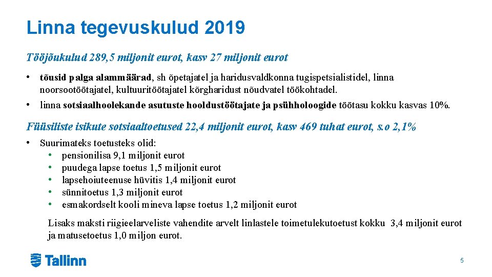 Linna tegevuskulud 2019 Tööjõukulud 289, 5 miljonit eurot, kasv 27 miljonit eurot • tõusid