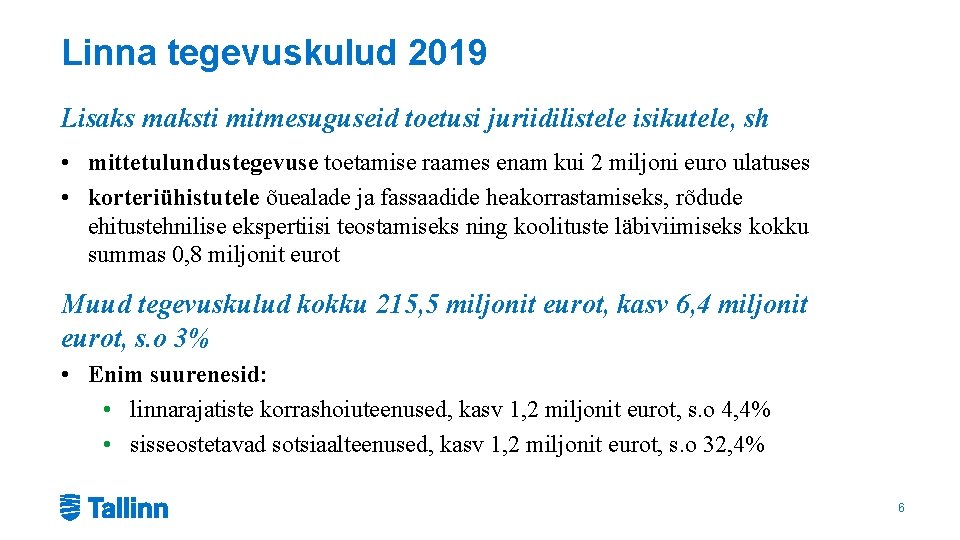 Linna tegevuskulud 2019 Lisaks maksti mitmesuguseid toetusi juriidilistele isikutele, sh • mittetulundustegevuse toetamise raames