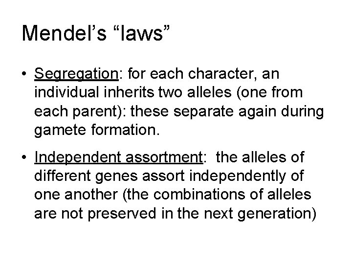 Mendel’s “laws” • Segregation: for each character, an individual inherits two alleles (one from