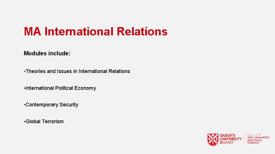 MA International Relations Modules include: • Theories and Issues in International Relations • International