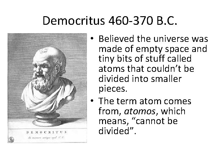 Democritus 460 -370 B. C. • Believed the universe was made of empty space