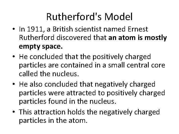 Rutherford's Model • In 1911, a British scientist named Ernest Rutherford discovered that an