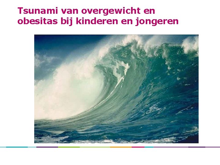 Tsunami van overgewicht en obesitas bij kinderen en jongeren 