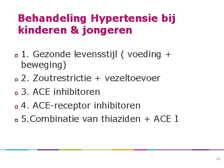 Behandeling Hypertensie bij kinderen & jongeren 1. Gezonde levensstijl ( voeding + beweging) 2.