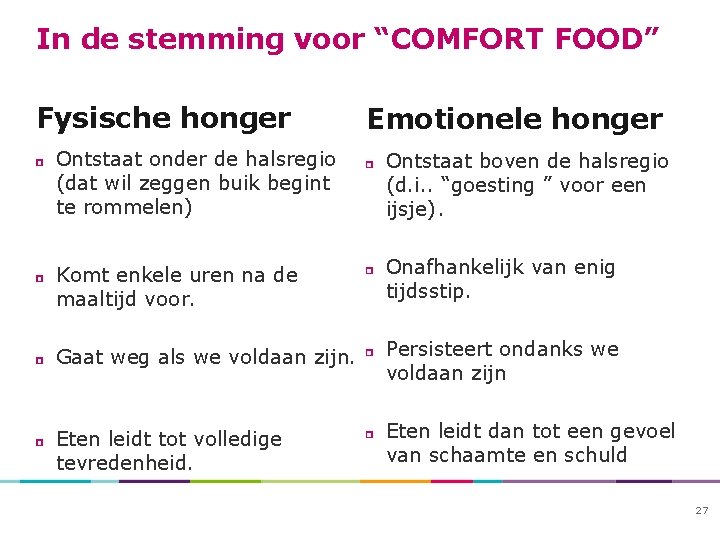 In de stemming voor “COMFORT FOOD” Fysische honger Emotionele honger Ontstaat onder de halsregio