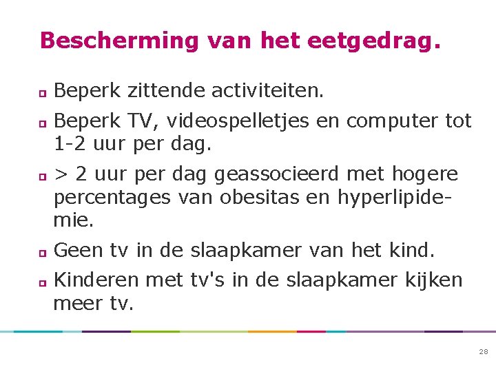 Bescherming van het eetgedrag. Beperk zittende activiteiten. Beperk TV, videospelletjes en computer tot 1