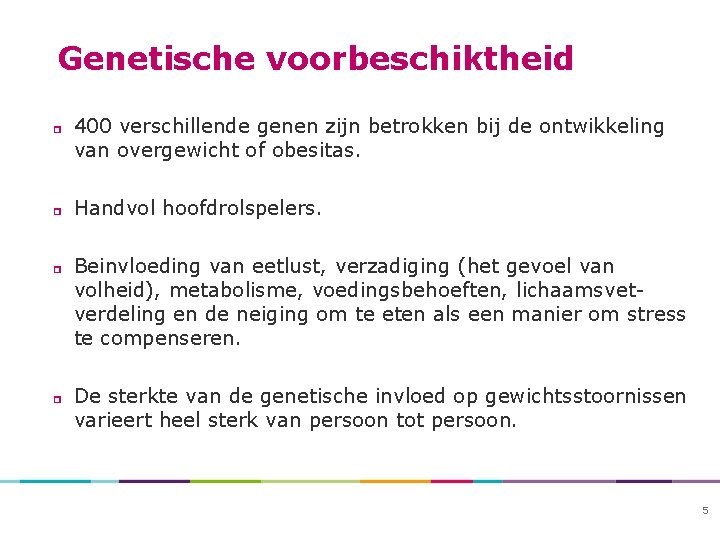 Genetische voorbeschiktheid 400 verschillende genen zijn betrokken bij de ontwikkeling van overgewicht of obesitas.