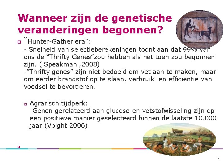 Wanneer zijn de genetische veranderingen begonnen? “Hunter-Gather era”: - Snelheid van selectieberekeningen toont aan