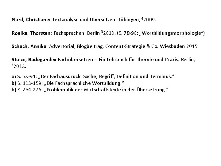 Nord, Christiane: Textanalyse und Übersetzen. Tübingen, 42009. Roelke, Thorsten: Fachsprachen. Berlin 32010. (S. 78