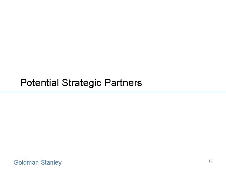 Potential Strategic Partners Goldman Stanley 19 