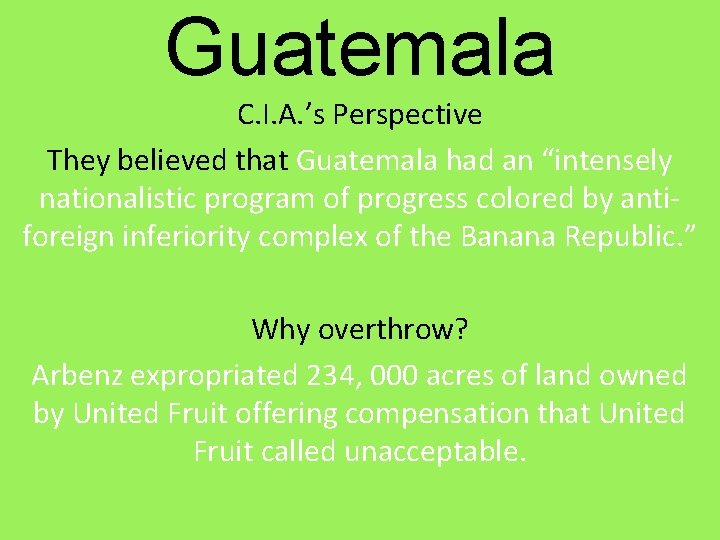 Guatemala C. I. A. ’s Perspective They believed that Guatemala had an “intensely nationalistic