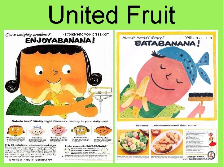 United Fruit Retroadverto. wordpress. com Jon. Williamson. com 