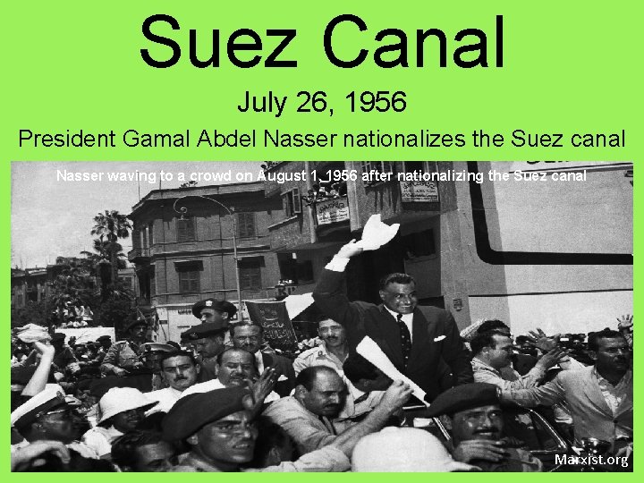 Suez Canal July 26, 1956 President Gamal Abdel Nasser nationalizes the Suez canal Nasser