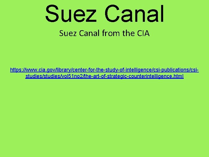 Suez Canal from the CIA https: //www. cia. gov/library/center-for-the-study-of-intelligence/csi-publications/csistudies/vol 51 no 2/the-art-of-strategic-counterintelligence. html 