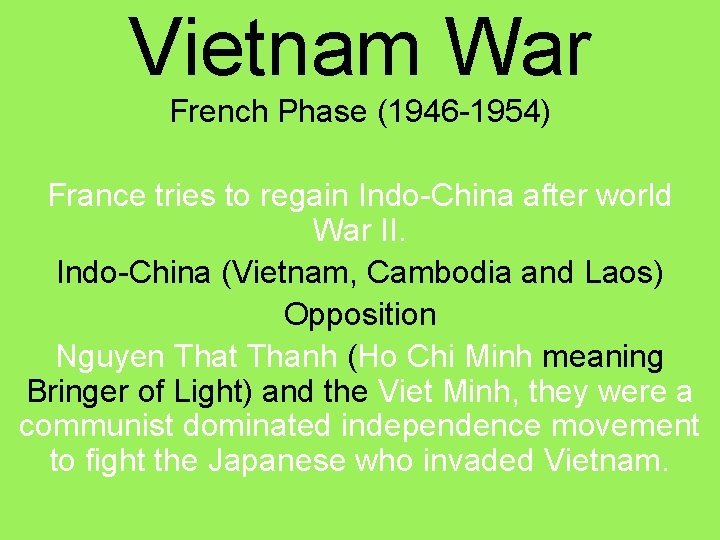 Vietnam War French Phase (1946 -1954) France tries to regain Indo-China after world War