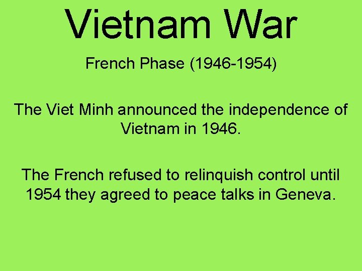 Vietnam War French Phase (1946 -1954) The Viet Minh announced the independence of Vietnam