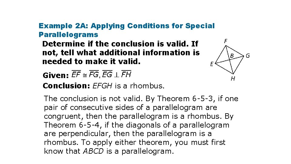 Example 2 A: Applying Conditions for Special Parallelograms Determine if the conclusion is valid.