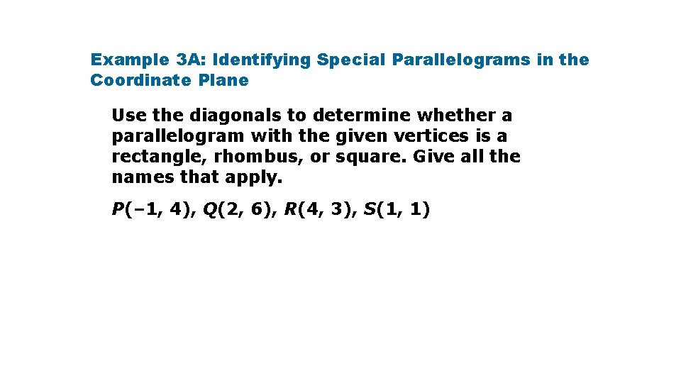 Example 3 A: Identifying Special Parallelograms in the Coordinate Plane Use the diagonals to