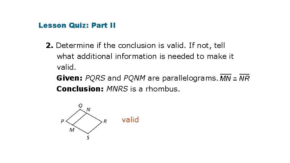 Lesson Quiz: Part II 2. Determine if the conclusion is valid. If not, tell