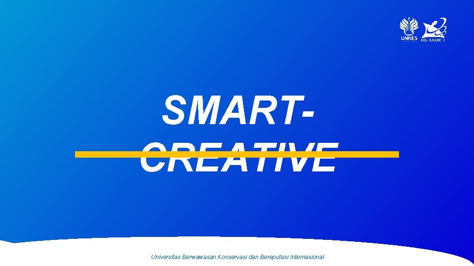 SMARTCREATIVE Universitas Berwawasan Konservasi dan Bereputasi Internasional 