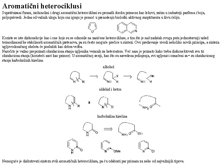 Aromatični heterociklusi Supstituisani furani, izohinolini i drugi aromatični heterociklusi su pronašli široku primenu kao