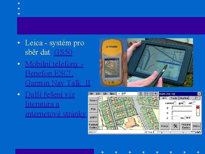  • Leica - systém pro sběr dat GS 50 • Mobilní telefony Benefon