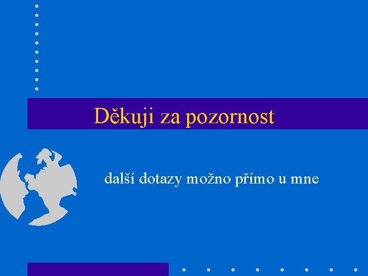 Děkuji za pozornost další dotazy možno přímo u mne 