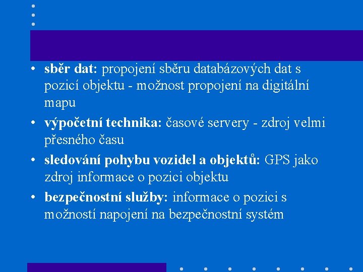  • sběr dat: propojení sběru databázových dat s pozicí objektu - možnost propojení