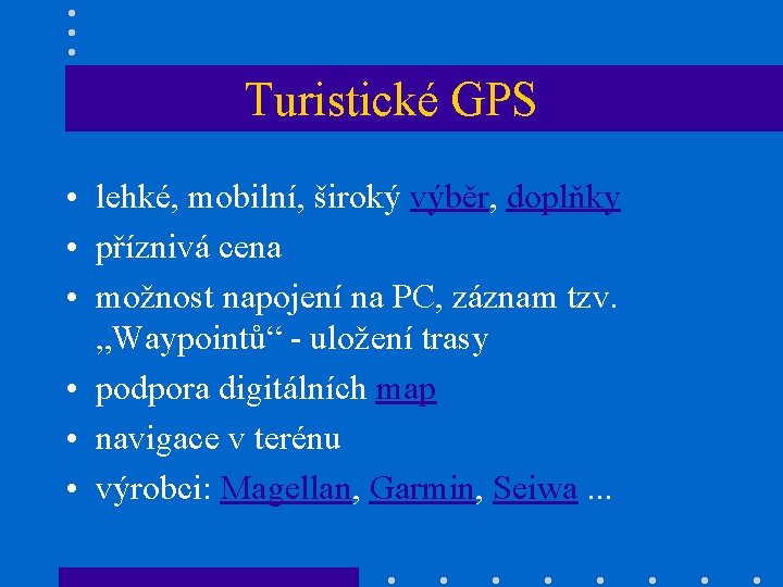 Turistické GPS • lehké, mobilní, široký výběr, doplňky • příznivá cena • možnost napojení