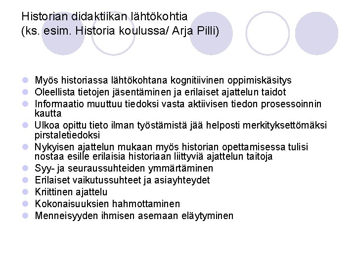 Historian didaktiikan lähtökohtia (ks. esim. Historia koulussa/ Arja Pilli) l Myös historiassa lähtökohtana kognitiivinen