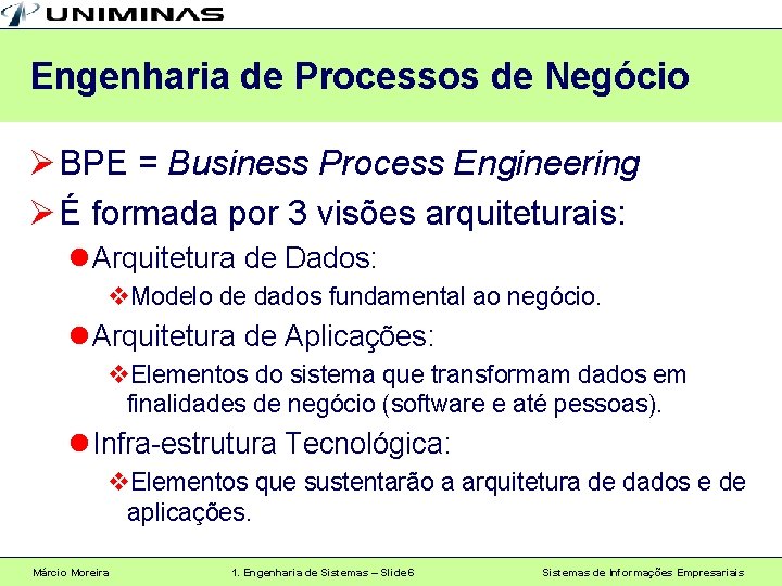 Engenharia de Processos de Negócio Ø BPE = Business Process Engineering Ø É formada