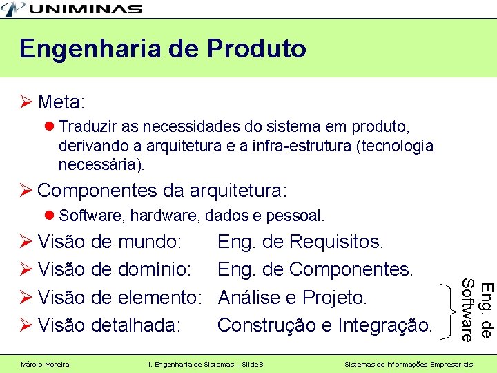 Engenharia de Produto Ø Meta: l Traduzir as necessidades do sistema em produto, derivando