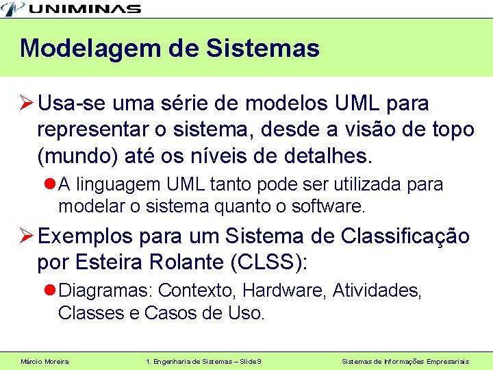 Modelagem de Sistemas Ø Usa-se uma série de modelos UML para representar o sistema,