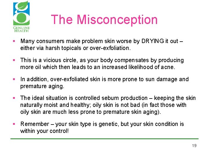 The Misconception § Many consumers make problem skin worse by DRYING it out – The Misconception § Many consumers make problem skin worse by DRYING it out –