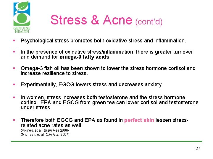Stress & Acne (cont’d) § Psychological stress promotes both oxidative stress and inflammation. § Stress & Acne (cont’d) § Psychological stress promotes both oxidative stress and inflammation. §