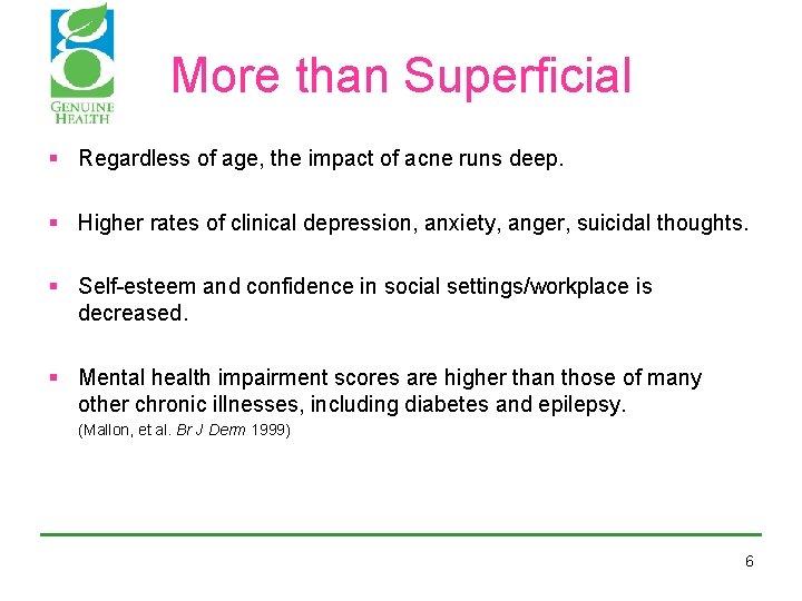 More than Superficial § Regardless of age, the impact of acne runs deep. § More than Superficial § Regardless of age, the impact of acne runs deep. §