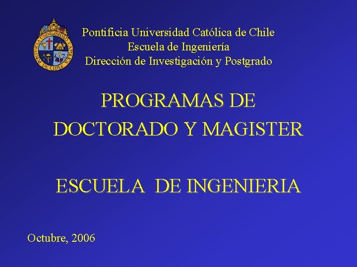 Pontificia Universidad Católica de Chile Escuela de Ingeniería Dirección de Investigación y Postgrado PROGRAMAS