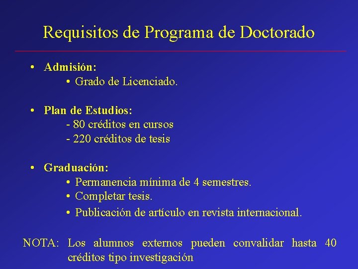 Requisitos de Programa de Doctorado • Admisión: • Grado de Licenciado. • Plan de