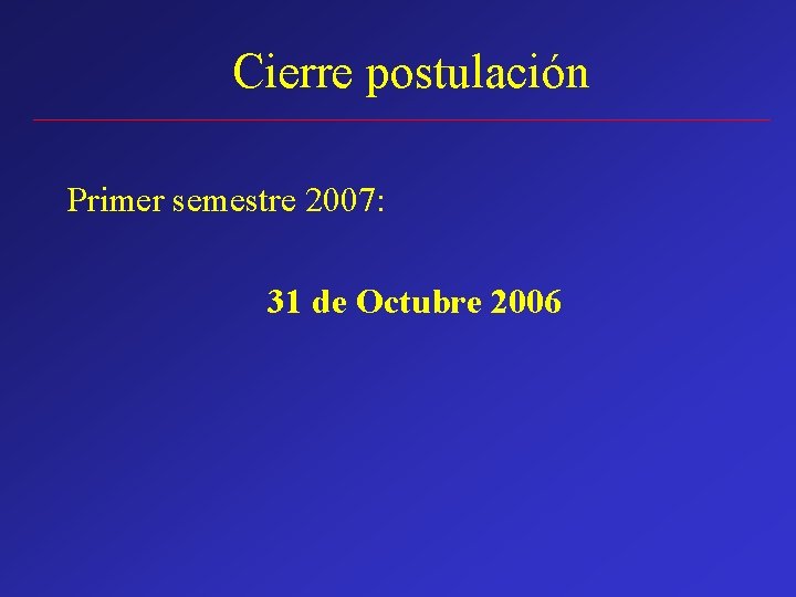 Cierre postulación Primer semestre 2007: 31 de Octubre 2006 