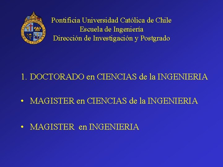 Pontificia Universidad Católica de Chile Escuela de Ingeniería Dirección de Investigación y Postgrado 1.